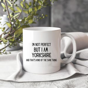 Yorkshire Mug, I’m Not Perfect But I Am Yorkshire, Funny Mug, Northerner, Funny Yorkshire Mug