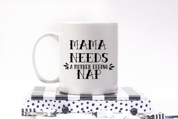 mama needs a mother effing nap mug