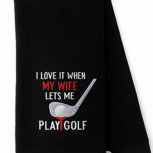 Funny Embroidered Golf Towel – "Wife Lets Me Play Golf"