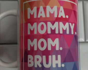 Mama, Mommy, Mom, Bruh coffee mug