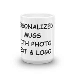 Custom Mug - 15 oz, Glossy Coffee Mug Personalized Gifts- ADD Photo, Logo