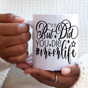 But did you die #momlife, Funny Mug, Mom Mug, Mom Life Mug, Gift for Mom, Mothers Day Gift, Mug for Mom, funny Mug for Mom, Funny Coffee Cup