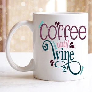 Coffee until Wine mug, Funny Mug, Cute Mug, Custom Mug, Comical Mug, Coffee Cup, Coffee Mug, Wine Gift, Coffee Until Wine, Coffee Gift
