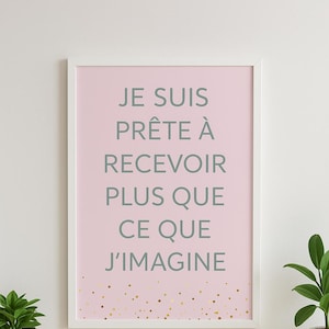 Affiche « Je suis prête à recevoir plus que ce que j’imagine »  Poster affirmation positive à imprimer - Déco murale développement personnel