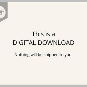 May include: Text on a white background that reads "This is a DIGITAL DOWNLOAD. Nothing will be shipped to you."