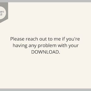 May include: Text on a white background with a gray border. The text reads: "Please reach out to me if you're having any problem with your DOWNLOAD."