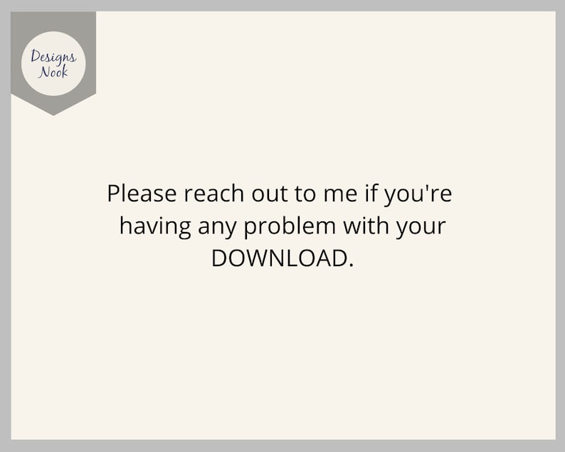 May include: Text on a white background with a gray border. The text reads: "Please reach out to me if you're having any problem with your DOWNLOAD."