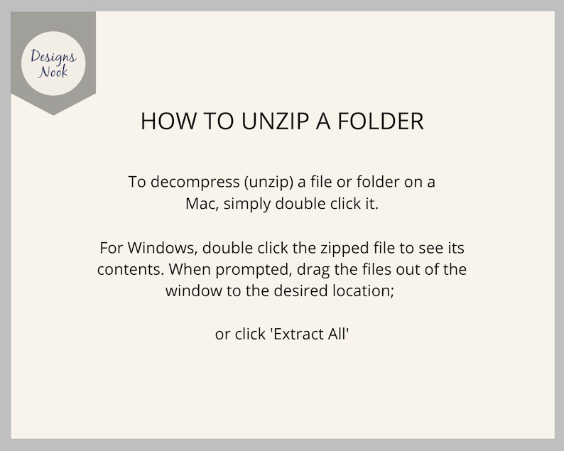 May include: A white background with black text explaining how to unzip a folder on a Mac and Windows computer. The text says "To decompress (unzip) a file or folder on a Mac, simply double click it. For Windows, double click the zipped file to see its contents. When prompted, drag the files out of the window to the desired location; or click 'Extract All'."