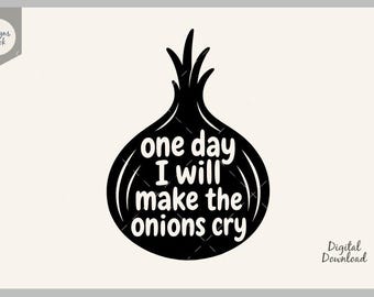 One Day I Will Make The Onions Cry SVG, Funny Kitchen Quote SVG, Onion Cut File, Cricut Silhouette Design, Cooking Humor SVG, Home Kitchen