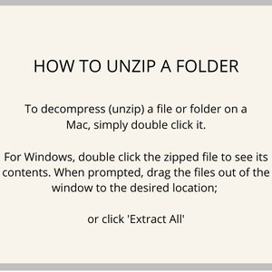May include: A white background with black text explaining how to unzip a folder on a Mac and Windows computer. The text says "To decompress (unzip) a file or folder on a Mac, simply double click it. For Windows, double click the zipped file to see its contents. When prompted, drag the files out of the window to the desired location; or click 'Extract All'."