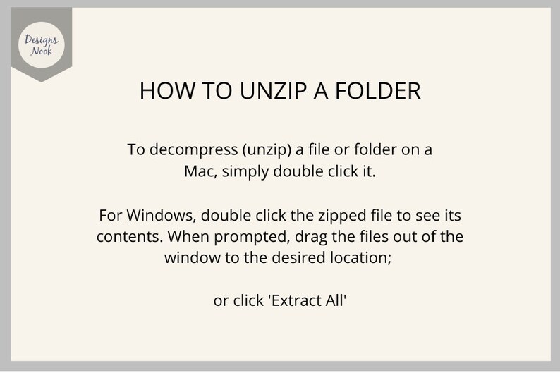May include: A white background with black text explaining how to unzip a folder on a Mac and Windows computer. The text says "To decompress (unzip) a file or folder on a Mac, simply double click it. For Windows, double click the zipped file to see its contents. When prompted, drag the files out of the window to the desired location; or click 'Extract All'."