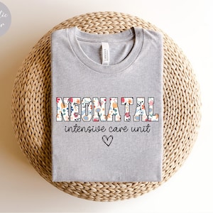 Floral Nicu Nurse Shirt Neonatal Nurse Shirt, Nicu Nurse Tee, Neonatal Nurse Crewneck Neonatal Intensive Care Unit, Nurse Appreciation Gift