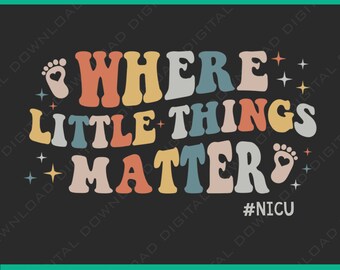 NICU Nurse Png, Where Little Things Matter NICU Nurse Png, ICU Neonatal Png, Nursing Team Tiny Humans Png, Neonatal Intensive Care Unit Png