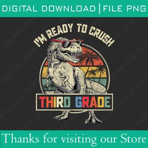 Retro I&#39;m Ready To Crush 3rd Grade Dinosaur Png, Back To School Dinosaur Png, First day of School Third Grade T Rex Dinosaur Teacher Png