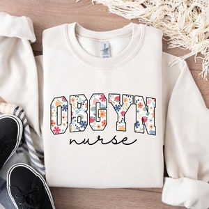 Floral OBGYN Sweatshirt, Floal OBGYN Nurse Shirt, Obstetrics and Gynecology Nurse Crewneck, Nurse Appreciation Gift, OBGYN Pullover