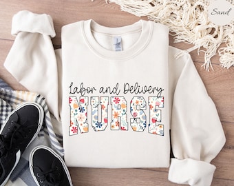 Floral Labor and Delivery Nurse Sweatshirt, L&D Nurse Shirt, Labor and Delivery Nurse Crewneck, Floral Labor and Delivery Nurse Sweater
