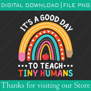 It's A Good Day To Teach Tiny Humans Funny Teacher Back To School Funny Teaching PNG