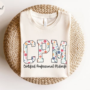 Certified Professional Midwife T Shirt, Floral CPM Shirt, Midwife Shirt, Midwife Student Gift, Certified Professional Midwife Floral T Shirt