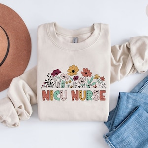 Wildflower NICU Nurse Sweatshirt, Floral Nurse Shirt, Neonatal Intensive Care Unit Sweater, Nicu Sweatshirts, Nicu Team Sweater