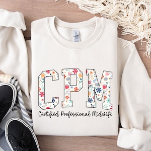 Certified Professional Midwife Sweatshirt, Floral CPM Sweatshirt, Midwife Sweaters, Midwife Student, Certified Professional Midwife Shirt