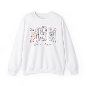 Personalized MSN Sweatshirt, Floral MSN Shirt, MSN Nurse Gift, Nurse Appreciation Gift, Master of Science in Nursing Crewneck, Pullover