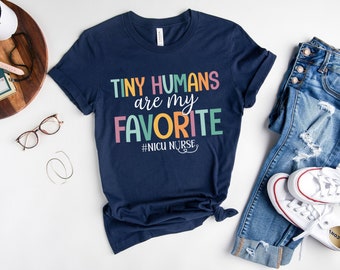 Nicu Nurse Shirt, Tiny Humans Are My Favorite, Nicu Nurse Gift, Neonatal Nurse Gift, Neonatal Icu Nurse, Neonatal Intensive,Tiny Human Nurse
