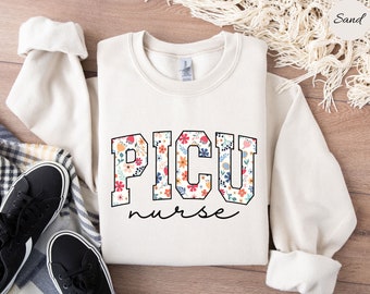 Floral PICU Nurse Sweatshirt PICU Nurse Shirt Pediatric Nurse Sweater, PICU Nursing Crewneck, Pediatric Intensive Care Unit Pullover