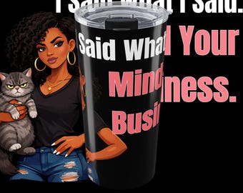 20oz Tumbler   I Said What I Said Sassy Black Woman with Cat Travel Mug