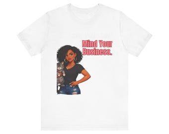 Mind Your Business Tee   Confident Woman Graphic T Shirt