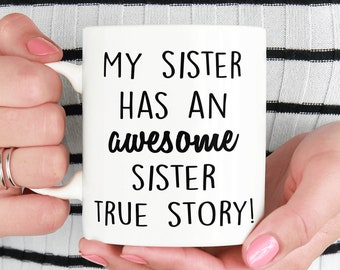 My sister has an awesome sister mug, funny mug, statement mug, mug for sister, just because gift, true story mug, sister mug