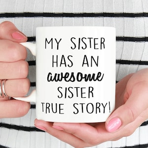 My sister has an awesome sister mug, funny mug, statement mug, mug for sister, just because gift, true story mug, sister mug
