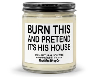 Funny Breakup Gift For Her, Burn This and Pretend It's His House, Custom Scented Soy Candle, Hand Poured