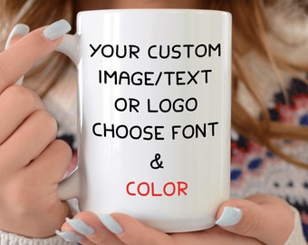 Design Your Own Mug Custom Mug Saying Mug Custom Design Cup Personalized Mug Custom Coffee Cup Custom Quote Mug Custom Name