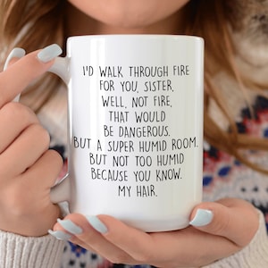 Schwester Geschenke lustige Schwester Geschenk Becher beste Schwester Kaffeebecher würde ich durch feuer für Sie Schwester gut nicht Feuer, das gefährlich wäre gehen