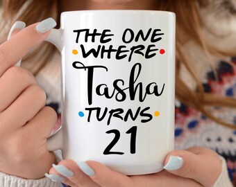 Personalized 21st Birthday Mug - Friends Cup - Friends Custom Mug - The One Where Mug - Personalized Birthday Gift - him her