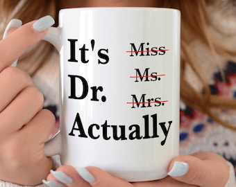 Miss Ms. Mrs. It's Dr. Actually Coffee Mug, PHD Graduation Gift For Her, Graduation Gifts For Her, PHD Gift, Doctor Mug, Miss Ms Mrs Dr