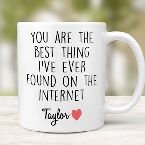 You Are The Best Thing I Ever Found On The Internet Mug, Boyfriend Valentines Day Gift for Him, Husband Anniversary Gift, Funny Gift for Him