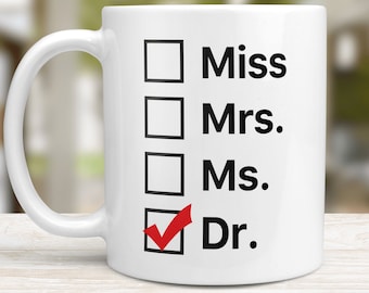 Miss Mrs Ms Dr Mug, Phd Graduation Gift, Doctor Mug, Graduation Mug, Funny Doctor Mug, Phd Gift , Phd Mug , Doctorate Mug