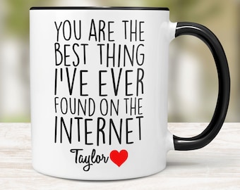 You Are The Best Thing Ever Found On The Internet Mug, Boyfriend Valentines Day Gift for Him, Husband Anniversary Gift, Funny Gift for Him
