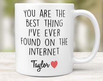 You Are The Best Thing I Ever Found On The Internet Mug, Boyfriend Valentines Day Gift for Him, Husband Anniversary Gift, Funny Gift for Him