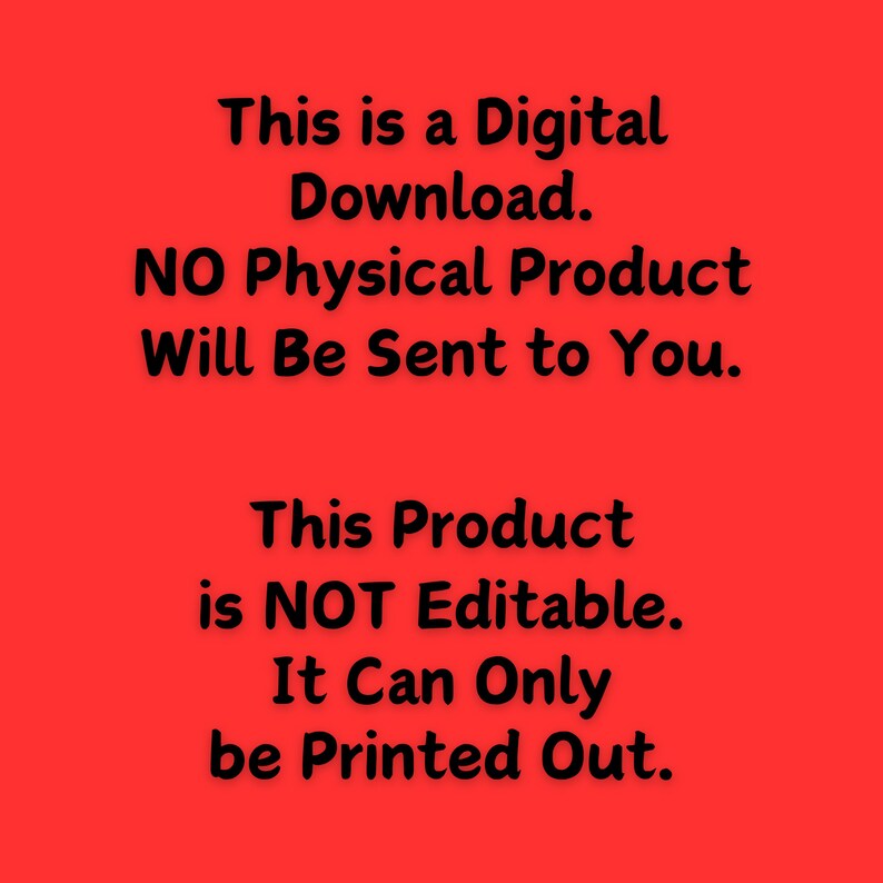 May include: Red background with black text that reads: "This is a Digital Download. NO Physical Product Will Be Sent to You. This Product is NOT Editable. It Can Only be Printed Out."