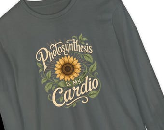 Phytosynthesis Is My Cardio T-Shirt | Sunflower Tee