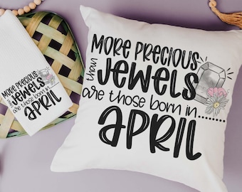 More precious than jewels are those born in April throw pillow for sofa, diamond kitchen towel, April birthday gifts for her, throw pillows