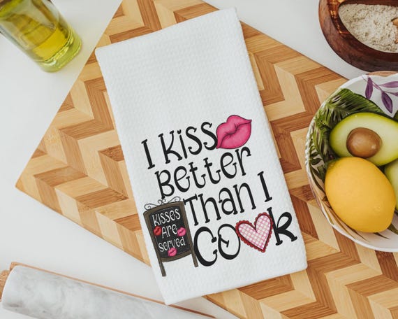 I kiss better than I cook towels