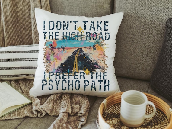 why take the high road sarcastic throw pillows for bed, I prefer the psychopath funny gifts for best friend, college dorm decor girl, snarky