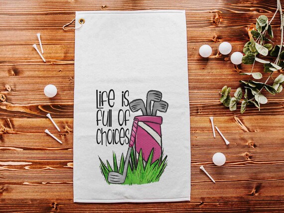 Life is full of important choices golf towel with grommet