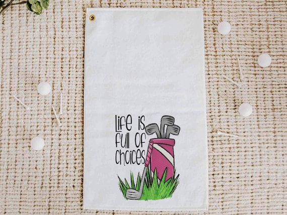 life is full of important choices golf towel with grommet, funny golf bag towel for women, cute golf gifts for her, ball towel, lady golfer
