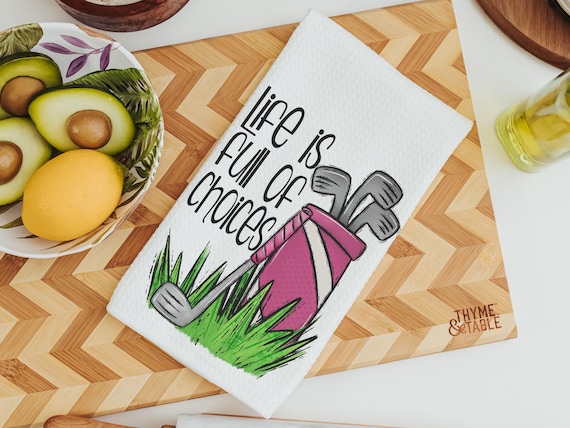 life is full of choices golf kitchen towel for Mom, funny retirement gifts for women, golf humor hand towel for bathroom, golf gifts for her
