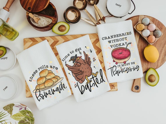 time to get basted funny Thanksgiving kitchen towels, these rolls are homemade cute kitchen hand towels, Thanksgiving hostess gift for women