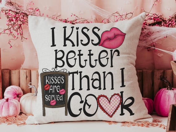 I Kiss Better Than I Cook Decorative Pillow